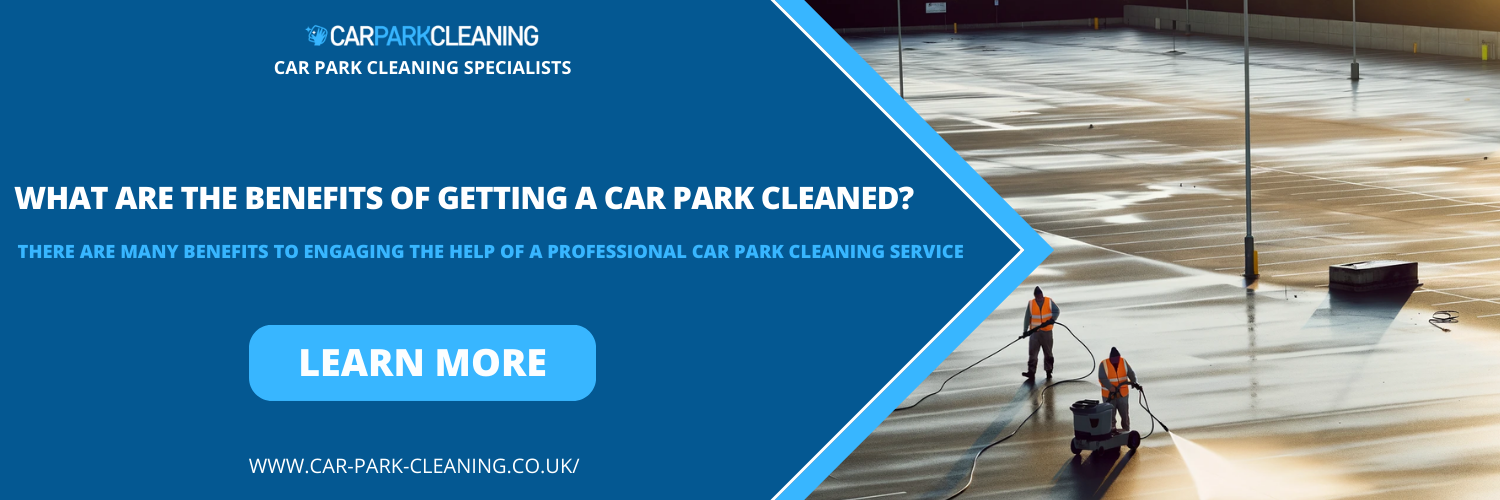 What are the Benefits of Getting a Car Park Cleaned?